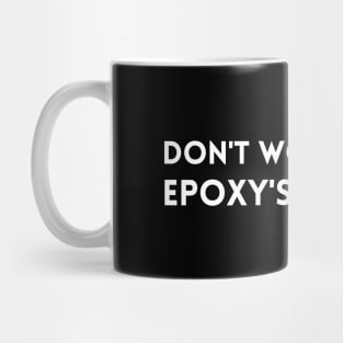 Epoxy Artist Crafter Designer Don't Worry Epoxy's Goth This Mug